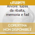 Arvore: luizes da ribalta, memoria e fad cd