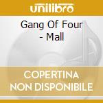 Gang Of Four - Mall cd musicale di Gang Of Four