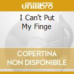 I Can't Put My Finge cd