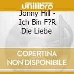 Jonny Hill - Ich Bin F?R Die Liebe cd