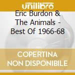 Eric Burdon & The Animals - Best Of 1966-68 cd musicale di BURDON ERIC AND THE ANIMALS