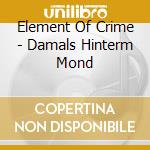 Element Of Crime - Damals Hinterm Mond cd