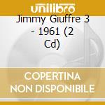 Jimmy Giuffre 3 - 1961 (2 Cd) cd musicale di GIUFFRE/BLEY/SWALLOW