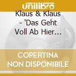 Klaus & Klaus - 'Das Geht Voll Ab Hier (Compilation, 12 T' cd