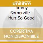 Jimmy Somerville - Hurt So Good cd