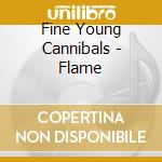 Fine Young Cannibals - Flame cd