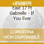 East 17 Ft Gabrielle - If You Ever cd musicale di East 17 Ft Gabrielle