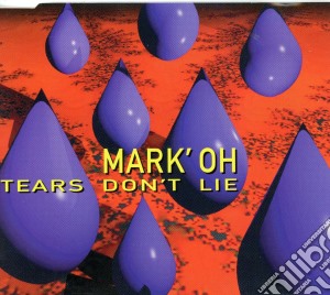 Mark 'Oh - Tears Don'T Lie cd musicale di Mark 'Oh