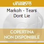Markoh - Tears Dont Lie cd musicale di Markoh