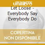 Let Loose - Everybody Say Everybody Do cd