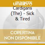 Cardigans (The) - Sick & Tired cd