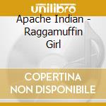Apache Indian - Raggamuffin Girl cd