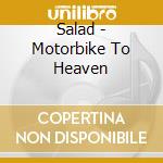 Salad - Motorbike To Heaven cd musicale di Salad