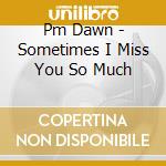 Pm Dawn - Sometimes I Miss You So Much cd