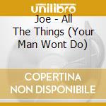 Joe - All The Things (Your Man Wont Do) cd