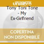 Tony Toni Tone - My Ex-Girlfriend cd musicale di Tony Toni Tone