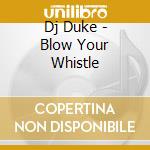 Dj Duke - Blow Your Whistle cd