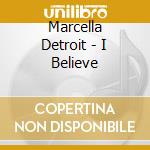 Marcella Detroit - I Believe cd musicale di Marcella Detroit