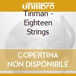 Tinman - Eighteen Strings cd musicale di Tinman