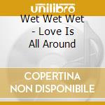 Wet Wet Wet - Love Is All Around cd