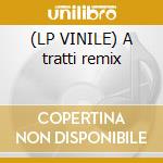 (LP VINILE) A tratti remix cd