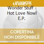 Wonder Stuff - Hot Love Now! E.P. cd