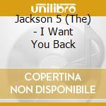 Jackson 5 (The) - I Want You Back cd musicale di Jackson 5