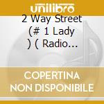 2 Way Street (# 1 Lady ) ( Radio Edit / Instrumental ) / Lp Version / Instrumental ) cd musicale
