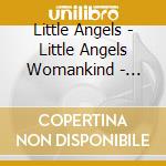 Little Angels - Little Angels Womankind - Wooden Box 199 cd musicale di Little Angels