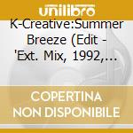 K-Creative:Summer Breeze (Edit - 'Ext. Mix, 1992, Plus 'Q.E.D')' cd