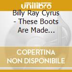 Billy Ray Cyrus - These Boots Are Made... cd