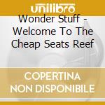 Wonder Stuff - Welcome To The Cheap Seats Reef cd
