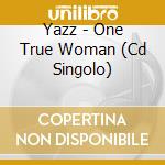 Yazz - One True Woman (Cd Singolo) cd musicale di One True Woman (