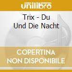 Trix - Du Und Die Nacht cd