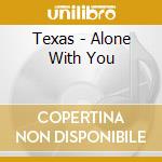 Texas - Alone With You cd