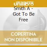 Smith A - Got To Be Free cd