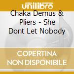 Chaka Demus & Pliers - She Dont Let Nobody cd musicale di Chaka Demus & Pliers