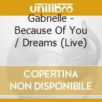 Gabrielle - Because Of You / Dreams (Live) cd