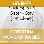 Shakespear'S Sister - Stay (2-Mcd-Set) cd musicale di Shakespear'S Sister
