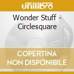 Wonder Stuff - Circlesquare cd
