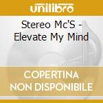 Stereo Mc'S - Elevate My Mind cd