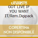 GOT LIVE IF YOU WANT IT/Rem.Digipack cd