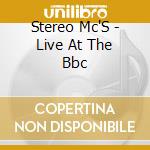 Stereo Mc'S - Live At The Bbc cd