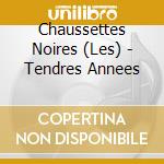 Chaussettes Noires (Les) - Tendres Annees cd musicale di Chaussettes Noires, Les