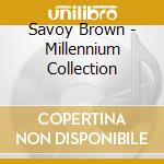 Savoy Brown - Millennium Collection cd musicale di Savoy Brown