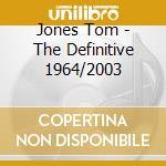 Jones Tom - The Definitive 1964/2003