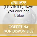 (LP VINILE) Have you ever had it blue cd