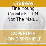 Fine Young Cannibals - I'M Not The Man I Used To Be cd