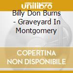 Billy Don Burns - Graveyard In Montgomery cd