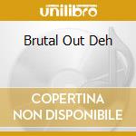 Brutal Out Deh cd musicale di ITALS